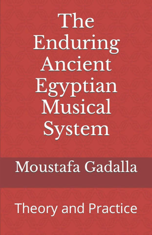 The Enduring Ancient Egyptian Musical System: Theory and Practice