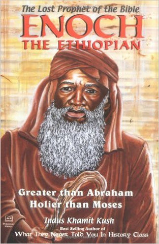 Enoch the Ethiopian: The Lost Prophet of the Bible, Greater Than Abraham, Holier Than Moses