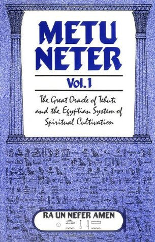 Metu Neter Vol. 1:The Great Oracle of Tehuti and the Egyptian System of Spiritual Cultivation